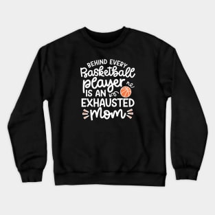 Behind Every Basketball Player Is An Exhausted Mom Cute Funny Crewneck Sweatshirt